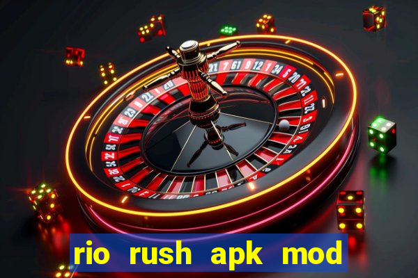 rio rush apk mod dinheiro infinito